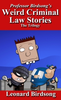 Hardcover Professor Birdsong's Weird Criminal Law Stories: The Trilogy Book