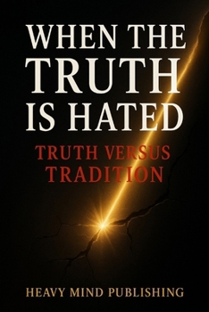 Paperback When The Truth is Hated: Truth Versus Tradition Book
