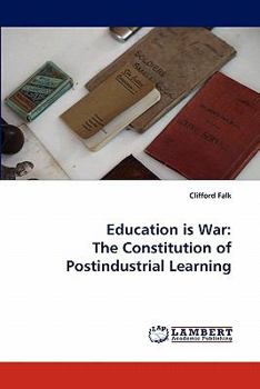 Paperback Education Is War: The Constitution of Postindustrial Learning Book