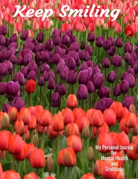 Keep Smiling My Personal Journal For Mental Health And Gratitude: Your Personal Self-Care Notebook