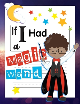 Paperback If I Had A Magic Wand: Not just for Halloween! A Magical Draw and Write Primary Notebook With Writing Prompts For Boys Ages 6-9 Book