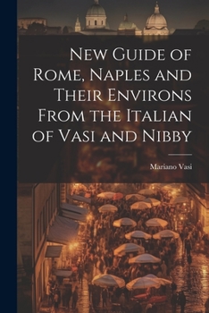 Paperback New Guide of Rome, Naples and Their Environs From the Italian of Vasi and Nibby Book