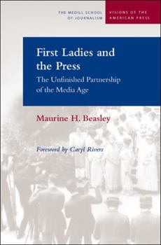 Paperback First Ladies and the Press: The Unfinished Partnership of the Media Age Book