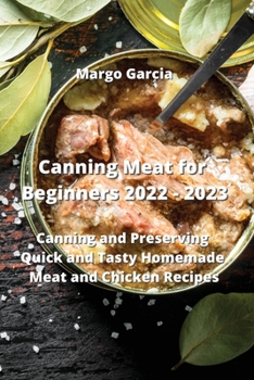 Paperback Canning Meat for Beginners 2022 - 2023: Canning and Preserving Quick and Tasty Homemade Meat and Chicken Recipes Book