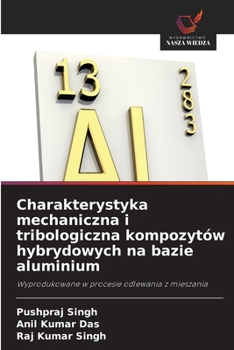 Charakterystyka mechaniczna i tribologiczna kompozytów hybrydowych na bazie aluminium