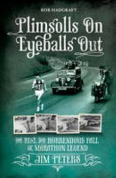 Paperback Plimsolls On, Eyeballs Out: The Rise and Horrendous Fall of Marathon Legend Jim Peters (Desert Island Athletics) Book
