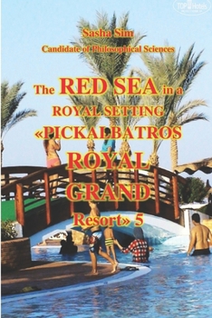 The Red Sea in a royal setting. «Pickalbatros Royal Grand Resort» 5* (“The Red Sea – a corner of earthly paradise for body and soul.”)