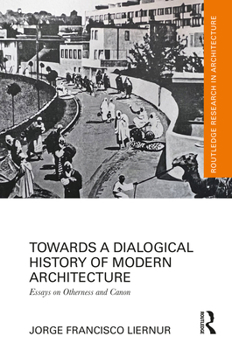Towards a Dialogic Reading of the History of Modern Architecture: Essays on Otherness and Canon
