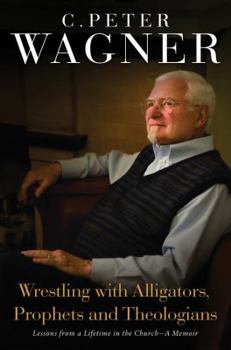 Hardcover Wrestling with Alligators, Prophets and Theologians: Lessons from a Lifetime in the Church Book