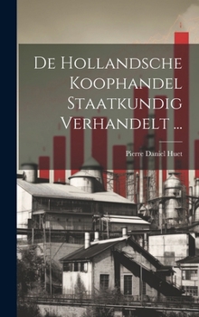 Hardcover De Hollandsche Koophandel Staatkundig Verhandelt ... [Dutch] Book