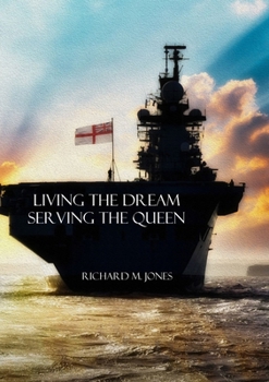 Paperback Living the Dream, Serving the Queen: A Collection of Royal Navy Memories Book
