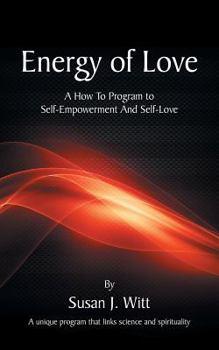 Paperback Energy Of Love: A How To Program To Self-Empowerment And Self-Love Book
