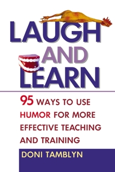 Paperback Laugh and Learn: 95 Ways to Use Humor for More Effective Teaching and Training Book