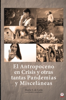 Paperback El Antropoceno en Crisis y otras tantas Pandemias y Misceláneas [Spanish] Book
