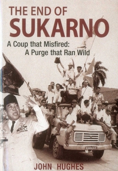 Paperback End of Sukarno: A Coup That Misfired: A Purge That Ran Wild Book