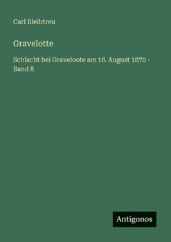 Gravelotte: Schlacht bei Graveloote am 18. August 1870 - Band 8
