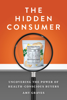 Paperback The Hidden Consumer: Uncovering the Power of Health-Conscious Buyers Book