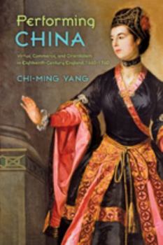 Hardcover Performing China: Virtue, Commerce, and Orientalism in Eighteenth-Century England, 1660-1760 Book