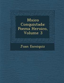 Paperback M Xico Conquistada: Poema Heroico, Volume 3 [Spanish] Book