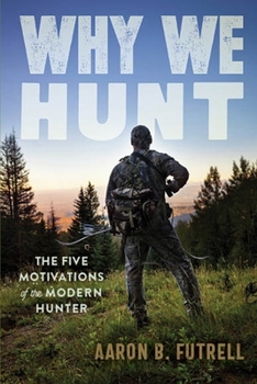 Paperback Why We Hunt: The Five Motivations of the Modern HUnter Book