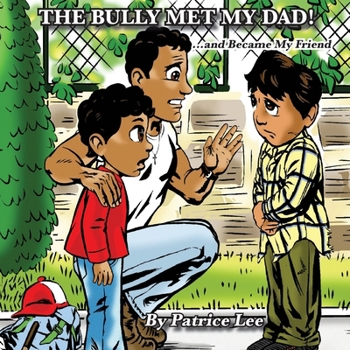Paperback The Bully Met My Dad!: ...and Became My Friend Book