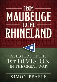 Paperback From Maubeuge to the Rhineland: History of the 1st Division in the Great War Book