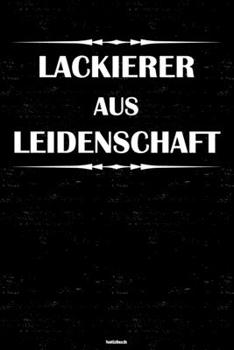 Lackierer aus Leidenschaft Notizbuch: Lackierer Journal DIN A5 liniert 120 Seiten Geschenk (German Edition)