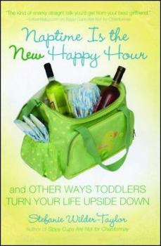 Paperback Naptime Is the New Happy Hour: And Other Ways Toddlers Turn Your Life Upside Down Book