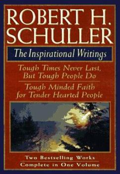 Hardcover Robert H. Schuller: The Inspirational Writings: Includes Tough Times Never Last But Tough People Do and Tough Minded Faith for Tender Hearted People Book