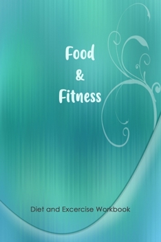 Food & Fitness: 13-Week Food Journal and Fitness Tracker: Record Eating, Plan Meals, and Set Diet and Exercise Goals for Optimal Weight Loss.