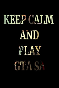 Paperback Keep Calm and Play GTA Sa: Notebook Jornal: Keep Calm and Play GTA Sa: Notebook Jornal for Kids Boys and Girls and All GTA Sa Fans Book