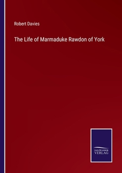 Paperback The Life of Marmaduke Rawdon of York Book