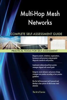 Multi-Hop Mesh Networks Complete Self-Assessment Guide