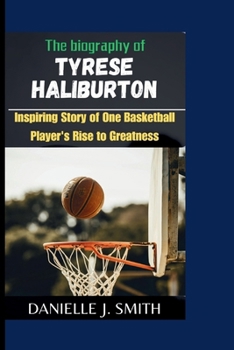 Paperback The Biography Of Tyrese Haliburton: Inspiring Story of One Basketball Player's Rise to Greatness Book