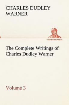 Paperback The Complete Writings of Charles Dudley Warner - Volume 3 Book