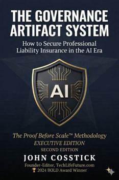 Paperback THE GOVERNANCE ARTIFACT SYSTEM™: How to Secure Professional Liability Insurance in the AI Era - Executive Edition, Second Edition Book