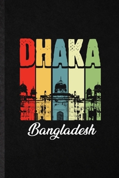 Paperback Dhaka Bangladesh: Blank Funny Bangladesh Tourist Lined Notebook/ Journal For World Traveler Visitor, Inspirational Saying Unique Special Book