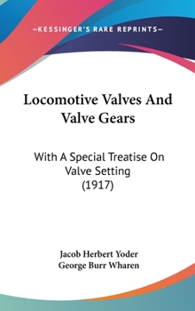 Hardcover Locomotive Valves and Valve Gears: With a Special Treatise on Valve Setting (1917) Book