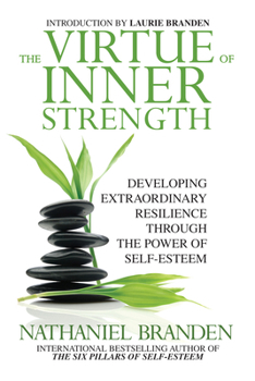 Paperback The Virtue of Inner Strength: Developing Extraordinary Resilience Through the Power of Self-Esteem Book