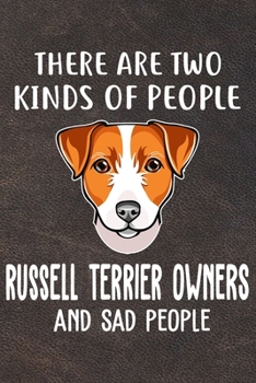 There Are Two Kinds Of People Russell Terrier Owners And Sad People Notebook Journal: 110 Blank Lined Papers - 6x9 Personalized Customized Russell ... For Russell Terrier Puppy Owners and Lovers