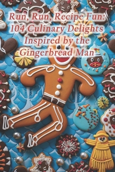 Paperback Run, Run, Recipe Fun: 104 Culinary Delights Inspired by the Gingerbread Man Book