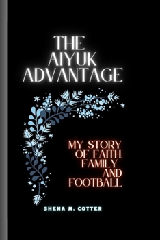 THE AIYUK ADVANTAGE: My Story Of Faith, Family And Football
