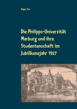 Paperback Die Philipps-Universität Marburg und ihre Studentenschaft im Jubiläumsjahr 1927 [German] Book