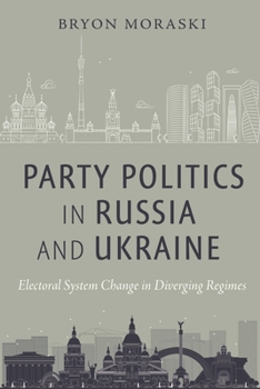 Hardcover Party Politics in Russia and Ukraine: Electoral System Change in Diverging Regimes Book