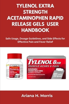 Paperback Tylenol Extra Strength Acetaminophen Rapid Release Gels User Handbook: Safe Usage, Dosage Guidelines, and Side Effects for Effective Pain and Fever Re Book