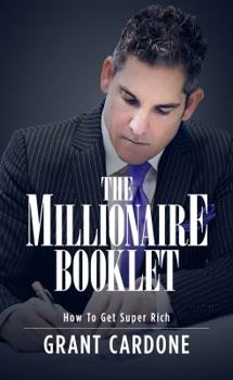 Paperback Grant Cardone The Millionaire Booklet - How To Get Super Rich [Paperback] Grant Cardone [Paperback] Grant Cardone Book