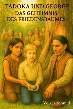 Tadoka und George – Das Geheimnis des Friedensbaumes (German Edition)