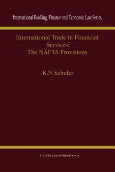 International Trade in Financial Services:The NAFTA Provisions (International Banking, Finance and Economic Law Series, 13)