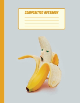 Composition Notebook: College Ruled 100 Lined Pages 8.5 X 11 Inches Unusual Banana Face
