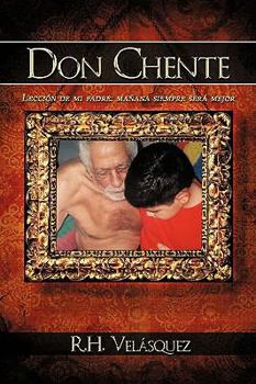 Paperback Don Chente: Lección de mi padre, mañana será mejor que hoy [Spanish] Book